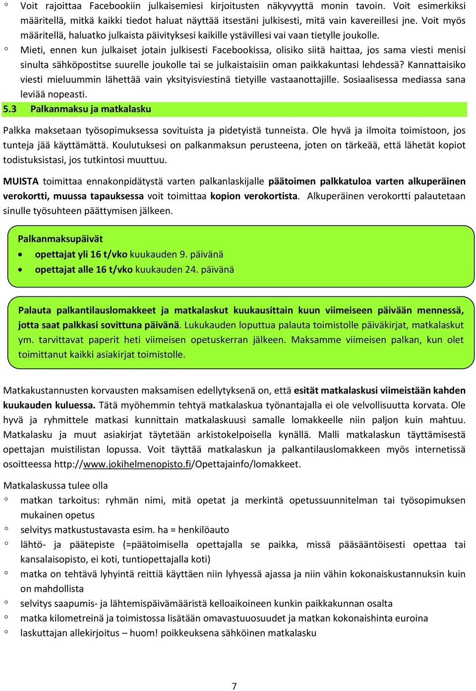 º Mieti, ennen kun julkaiset jotain julkisesti Facebookissa, olisiko siitä haittaa, jos sama viesti menisi sinulta sähköpostitse suurelle joukolle tai se julkaistaisiin oman paikkakuntasi lehdessä?