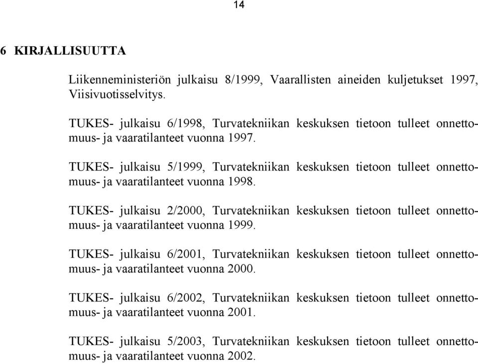 TUKES- julkaisu 5/1999, Turvatekniikan keskuksen tietoon tulleet onnettomuus- ja vaaratilanteet vuonna 1998.