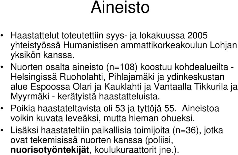 Vantaalla Tikkurila ja Myyrmäki - kerätyistä haastatteluista. Poikia haastateltavista oli 53 ja tyttöjä 55.