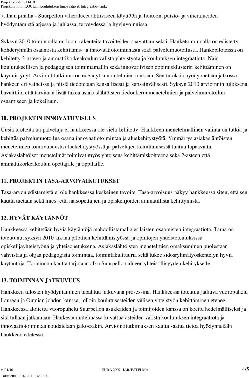 Hankepiloteissa on kehitetty 2-asteen ja ammattikorkeakoulun välistä yhteistyötä ja koulutuksen integraatiota.