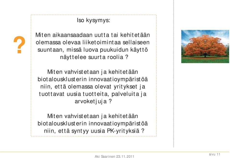 puukuidun käyttö näyttelee suurta roolia?