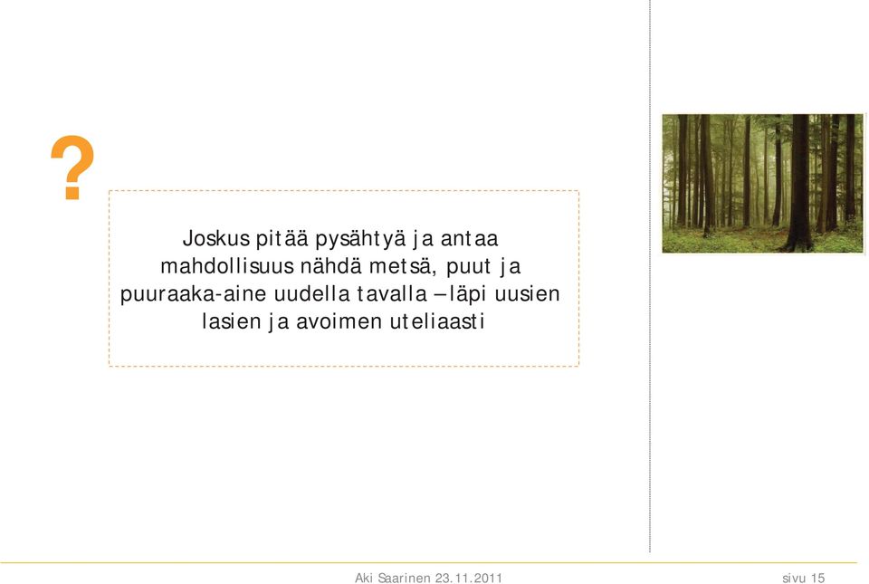 puuraaka-aine uudella tavalla läpi