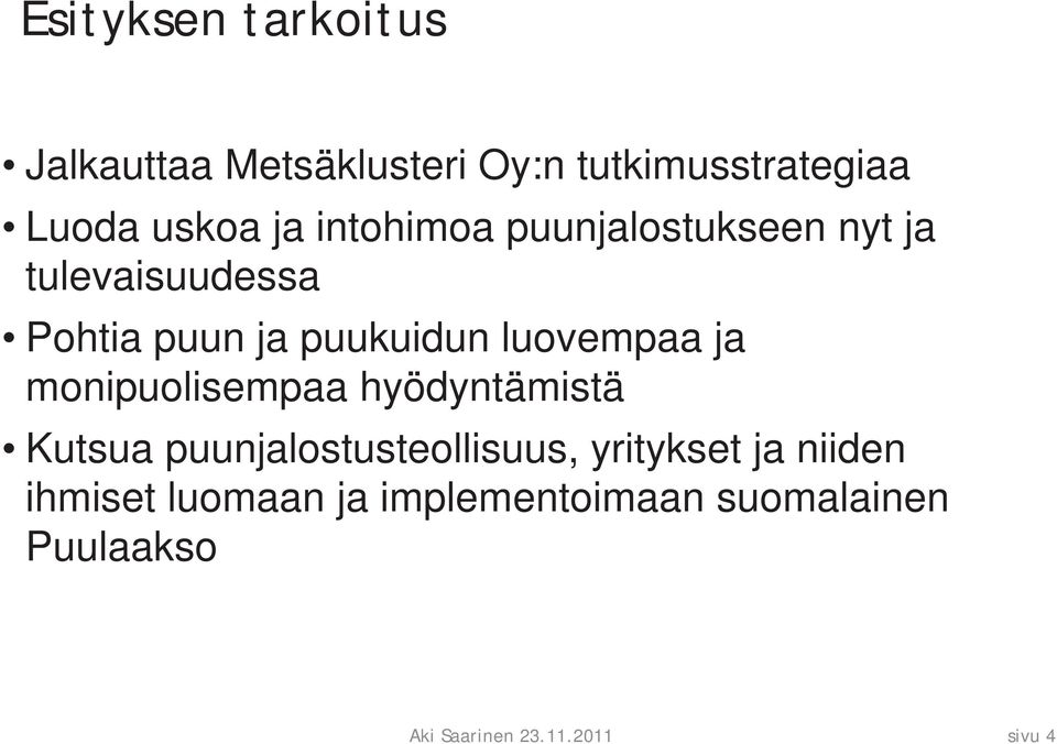 puukuidun luovempaa ja monipuolisempaa hyödyntämistä Kutsua