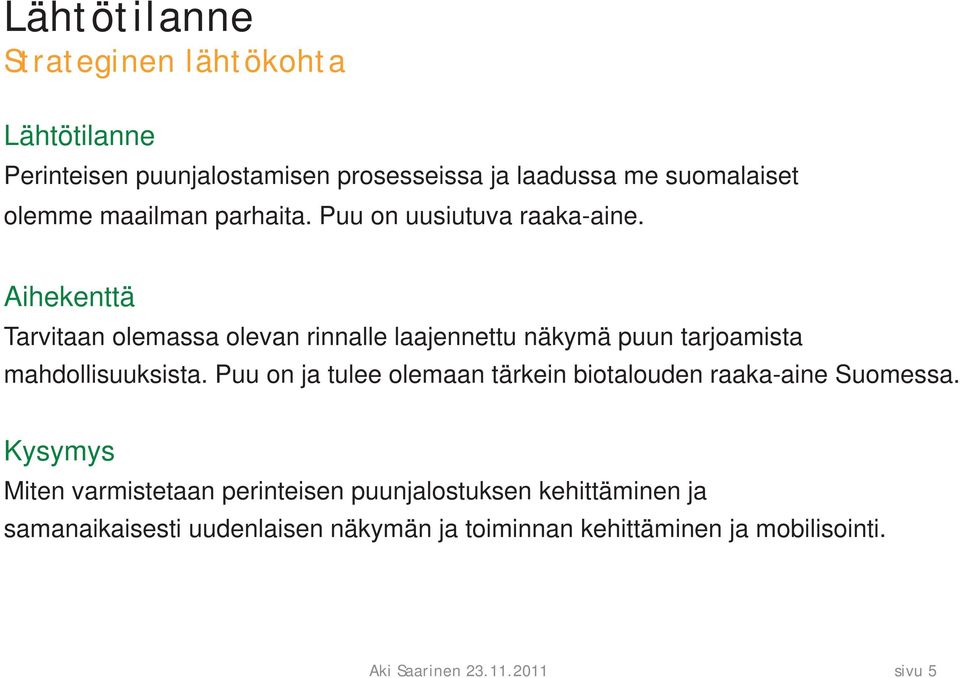 Aihekenttä Tarvitaan olemassa olevan rinnalle laajennettu näkymä puun tarjoamista mahdollisuuksista.
