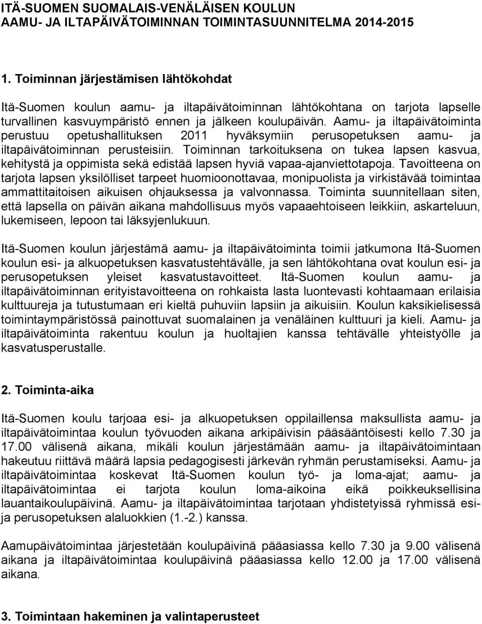 Aamu- ja iltapäivätoiminta perustuu opetushallituksen 2011 hyväksymiin perusopetuksen aamu- ja iltapäivätoiminnan perusteisiin.