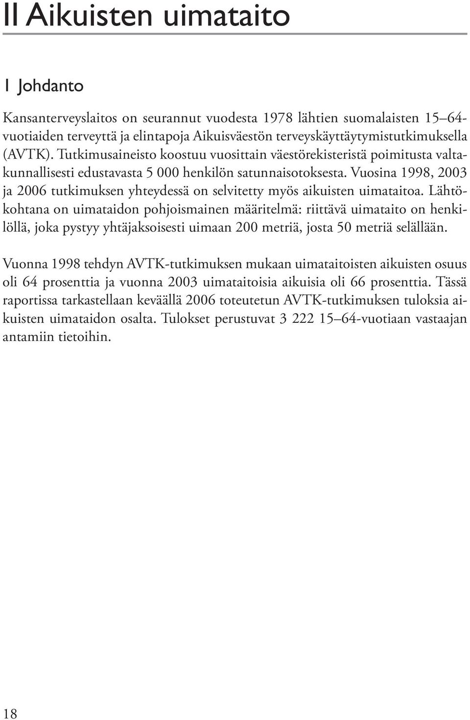 Vuosina 1998, 2003 ja 2006 tutkimuksen yhteydessä on selvitetty myös aikuisten uimataitoa.