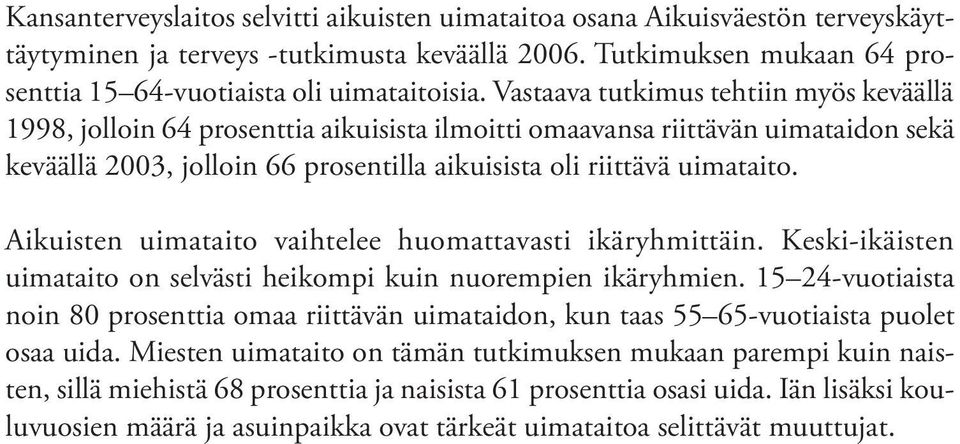 Aikuisten uimataito vaihtelee huomattavasti ikäryhmittäin. Keski-ikäisten uimataito on selvästi heikompi kuin nuorempien ikäryhmien.