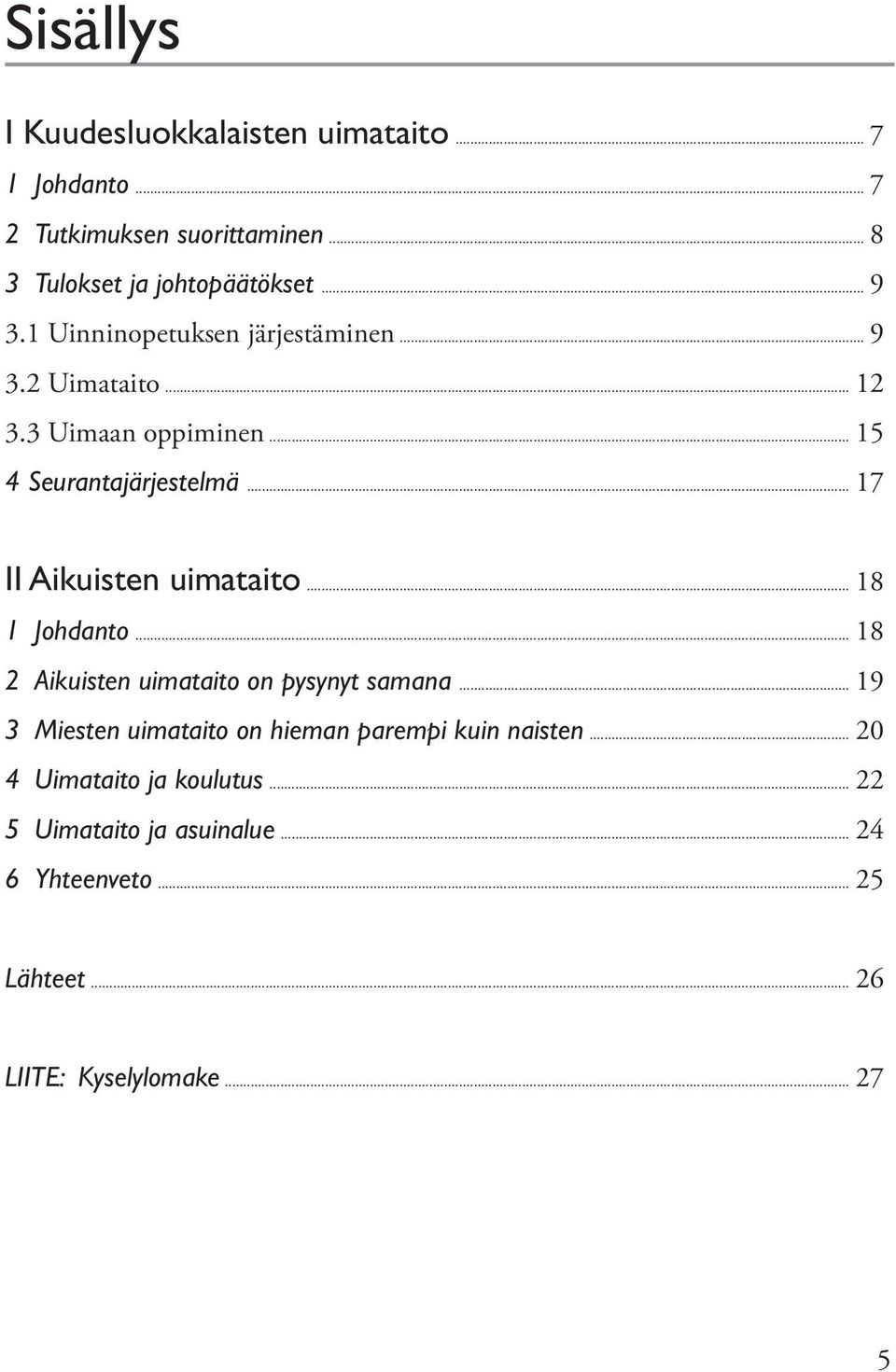 .. 17 II Aikuisten uimataito... 18 1 Johdanto... 18 2 Aikuisten uimataito on pysynyt samana.