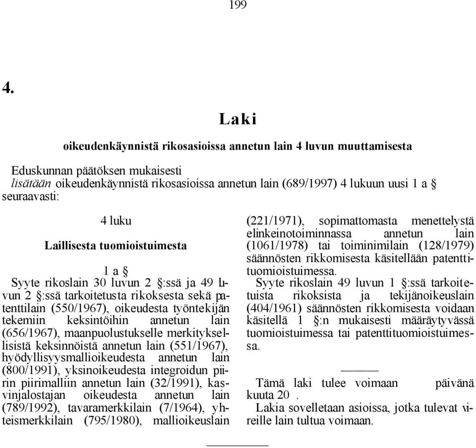 1 a Syyte rikoslain 30 luvun 2 :ssä ja 49 luvun 2 :ssä tarkoitetusta rikoksesta sekä patenttilain (550/1967), oikeudesta työntekijän tekemiin keksintöihin annetun lain (656/1967), maanpuolustukselle