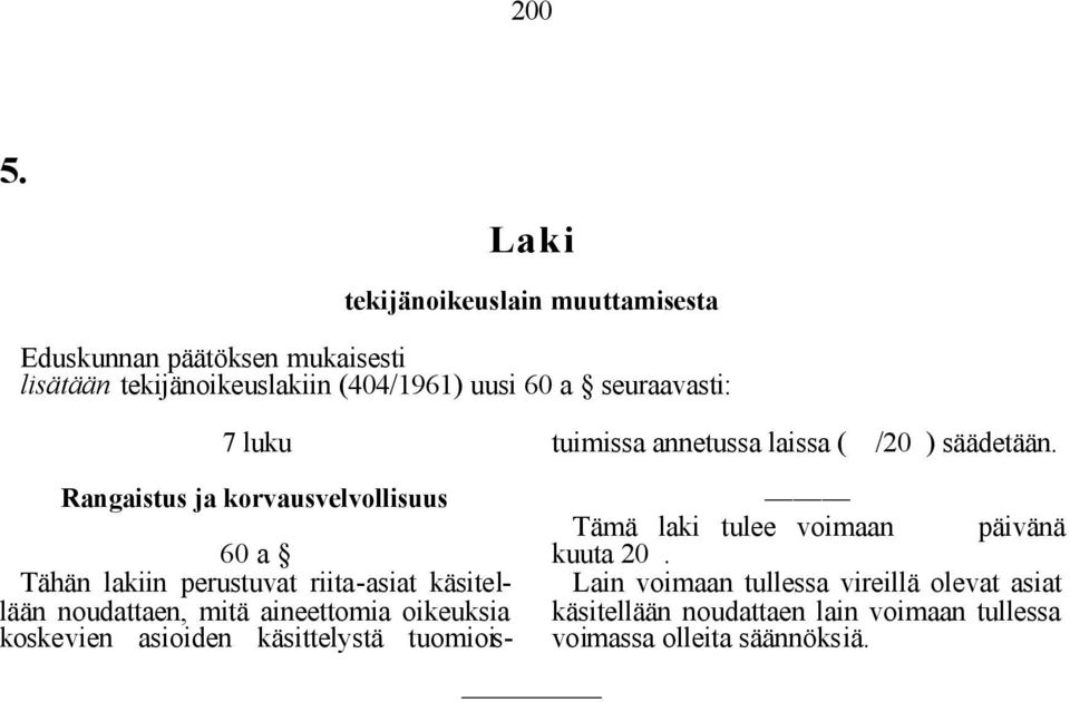 Rangaistus ja korvausvelvollisuus 60 a Tähän lakiin perustuvat riita-asiat käsitellään noudattaen, mitä