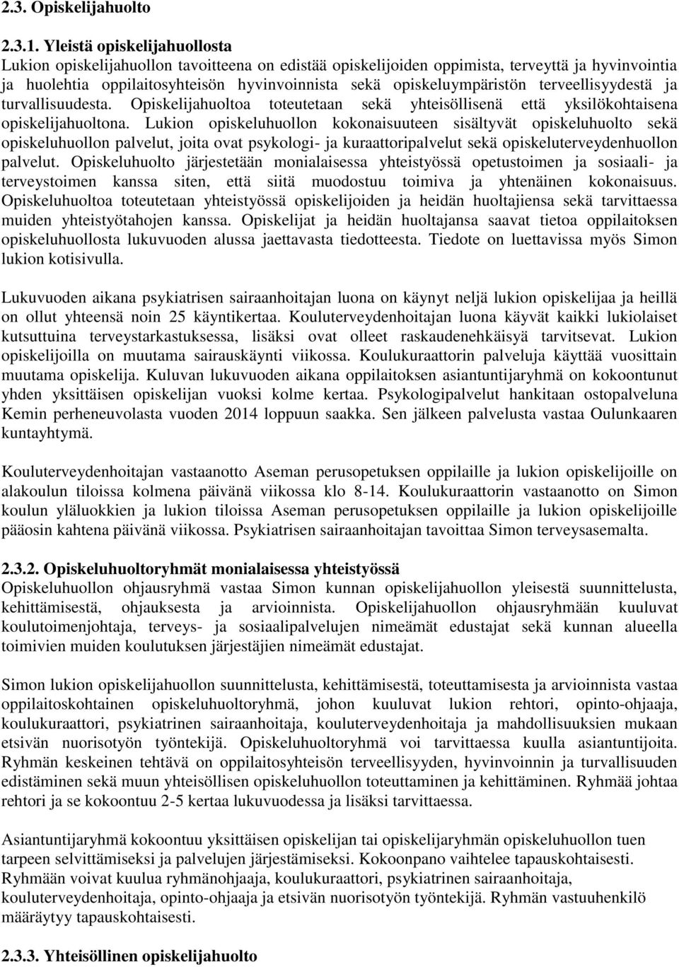 terveellisyydestä ja turvallisuudesta. Opiskelijahuoltoa toteutetaan sekä yhteisöllisenä että yksilökohtaisena opiskelijahuoltona.