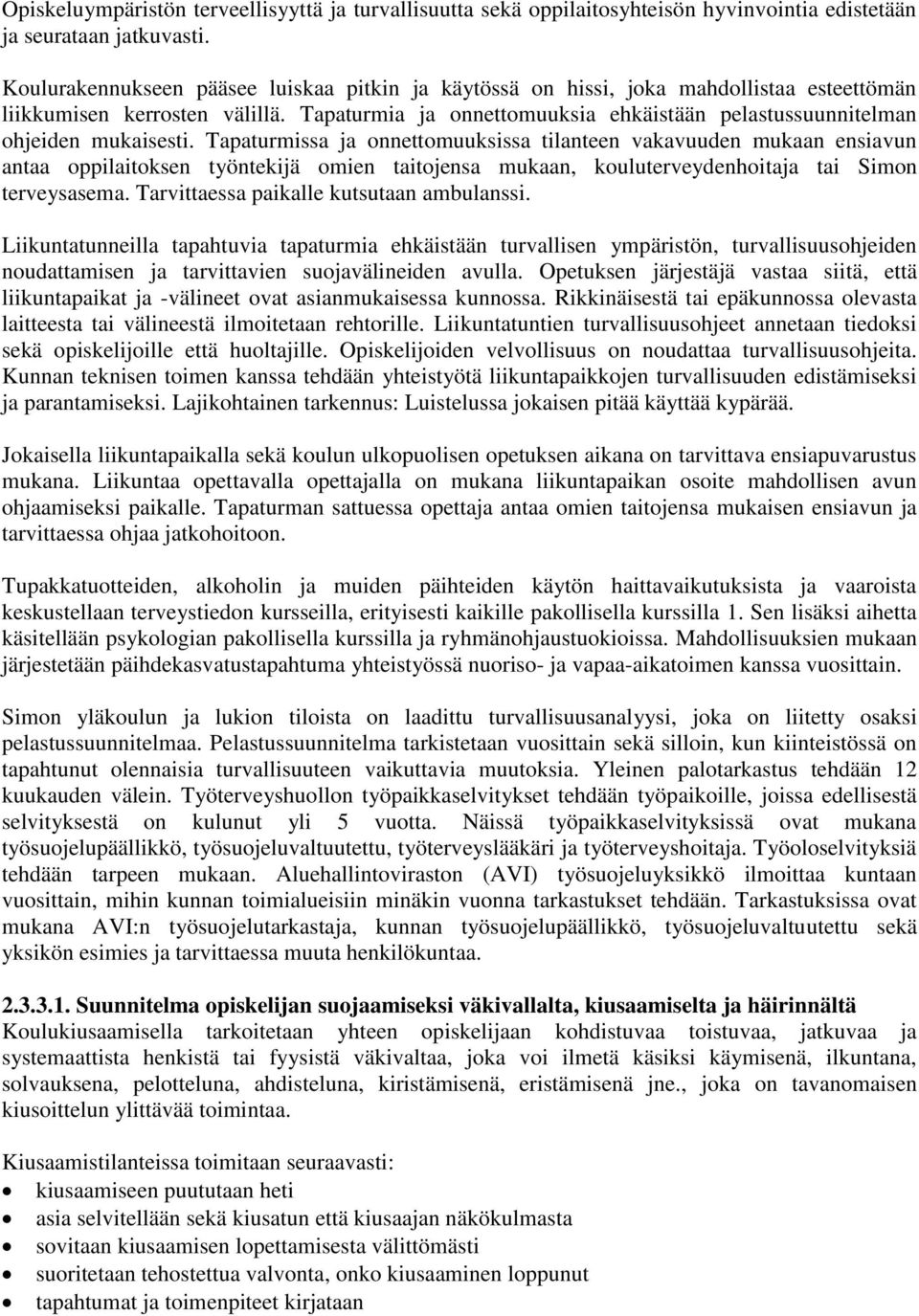 Tapaturmia ja onnettomuuksia ehkäistään pelastussuunnitelman ohjeiden mukaisesti.