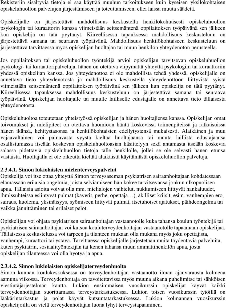 opiskelija on tätä pyytänyt. Kiireellisessä tapauksessa mahdollisuus keskusteluun on järjestettävä samana tai seuraava työpäivänä.