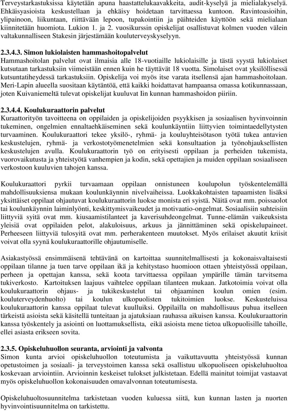 vuosikurssin opiskelijat osallistuvat kolmen vuoden välein valtakunnalliseen Stakesin järjestämään kouluterveyskyselyyn. 2.3.