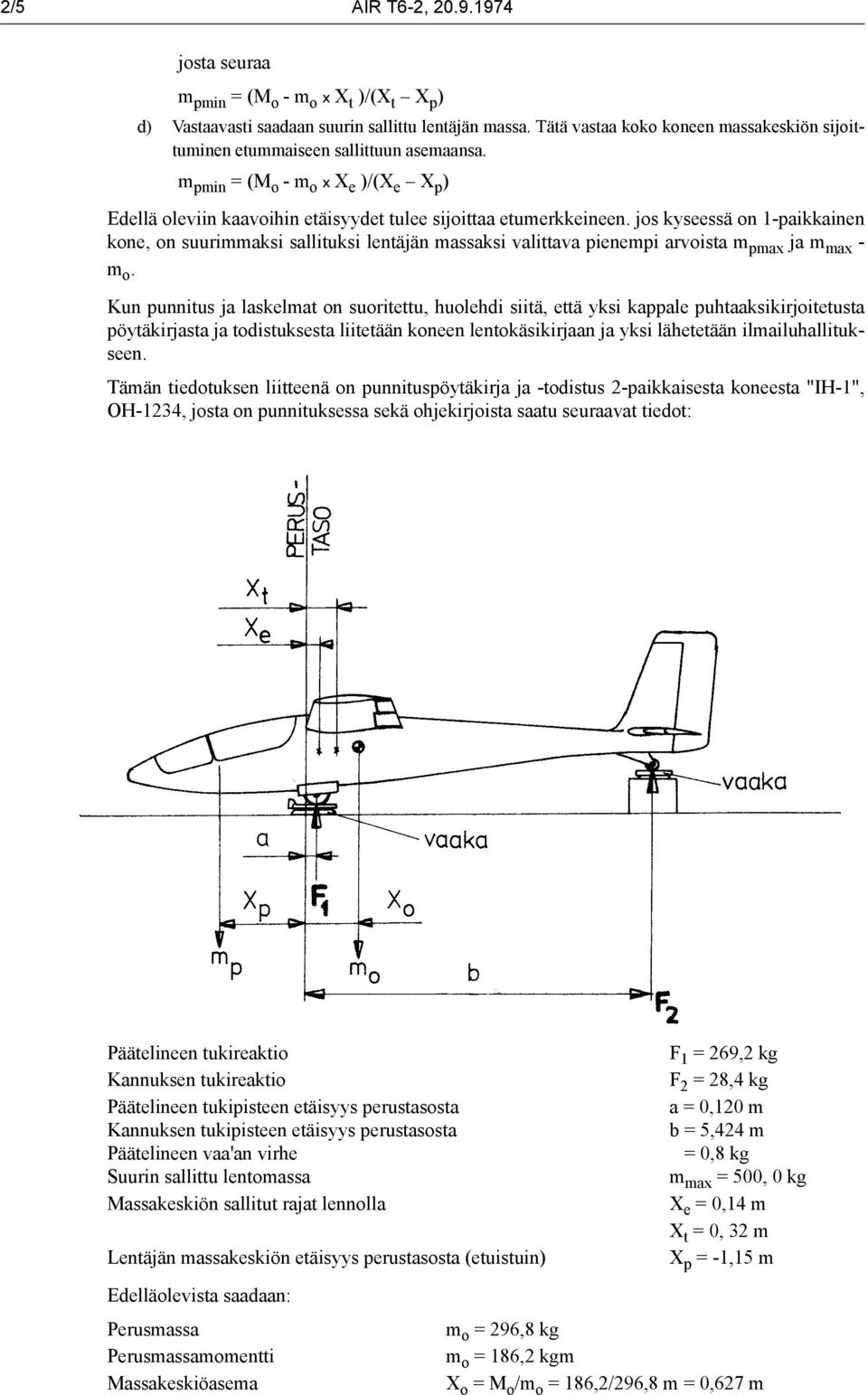 jos kyseessä on 1-paikkainen kone, on suurimmaksi sallituksi lentäjän massaksi valittava pienempi arvoista m pmax ja m max - m o.