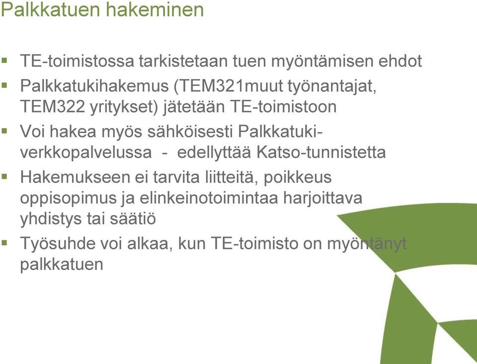 Palkkatukiverkkopalvelussa - edellyttää Katso-tunnistetta Hakemukseen ei tarvita liitteitä, poikkeus