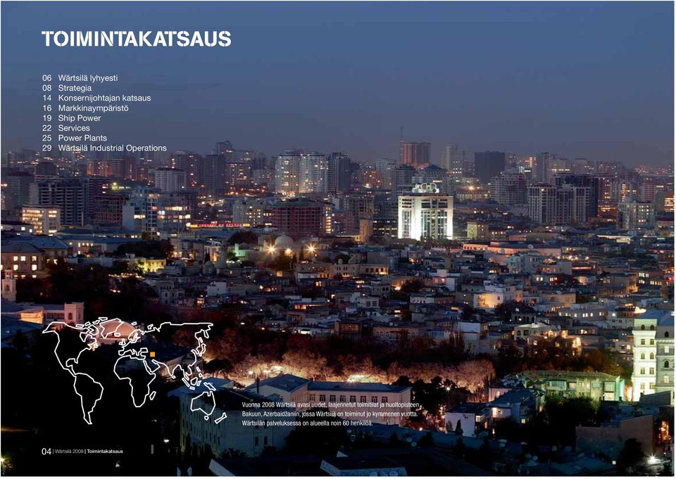 uudet, laajennetut toimitilat ja huoltopisteen Bakuun, Azerbaidžaniin, jossa Wärtsilä on toiminut jo