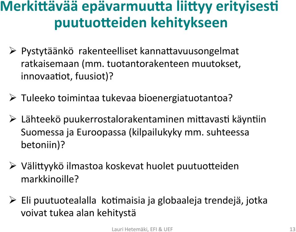 Ø Lähteekö puukerrostalorakentaminen mi>avas4 käyn4in Suomessa ja Euroopassa (kilpailukyky mm. suhteessa betoniin)?