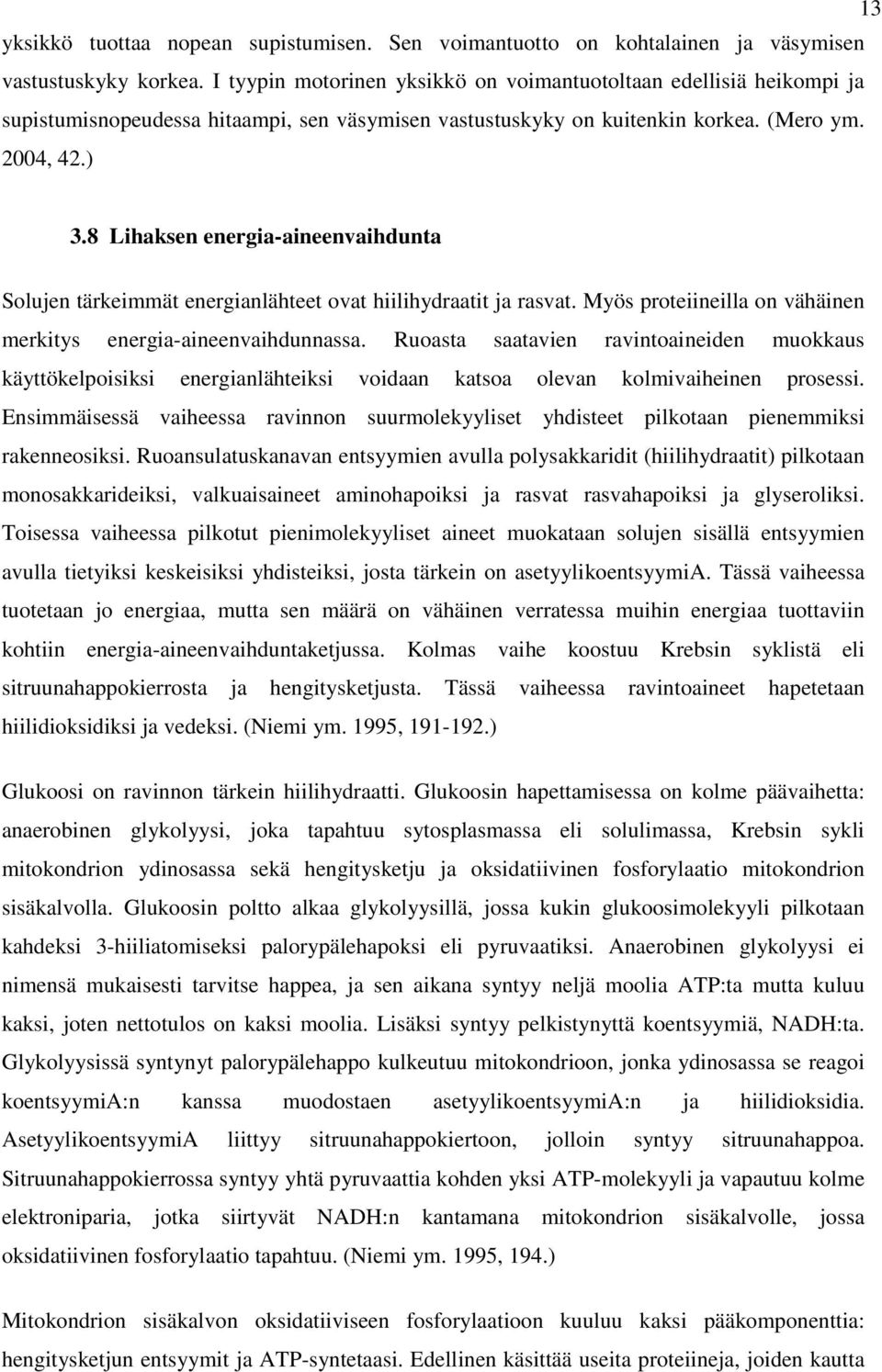 8 Lihaksen energia-aineenvaihdunta Solujen tärkeimmät energianlähteet ovat hiilihydraatit ja rasvat. Myös proteiineilla on vähäinen merkitys energia-aineenvaihdunnassa.