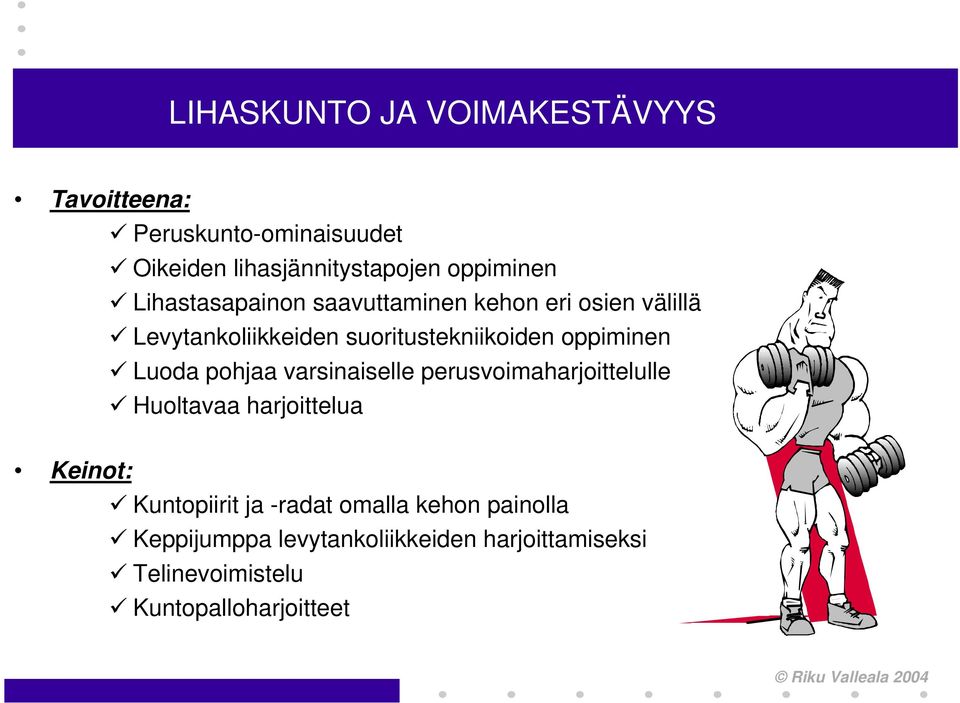 oppiminen Luoda pohjaa varsinaiselle perusvoimaharjoittelulle Huoltavaa harjoittelua Kuntopiirit ja