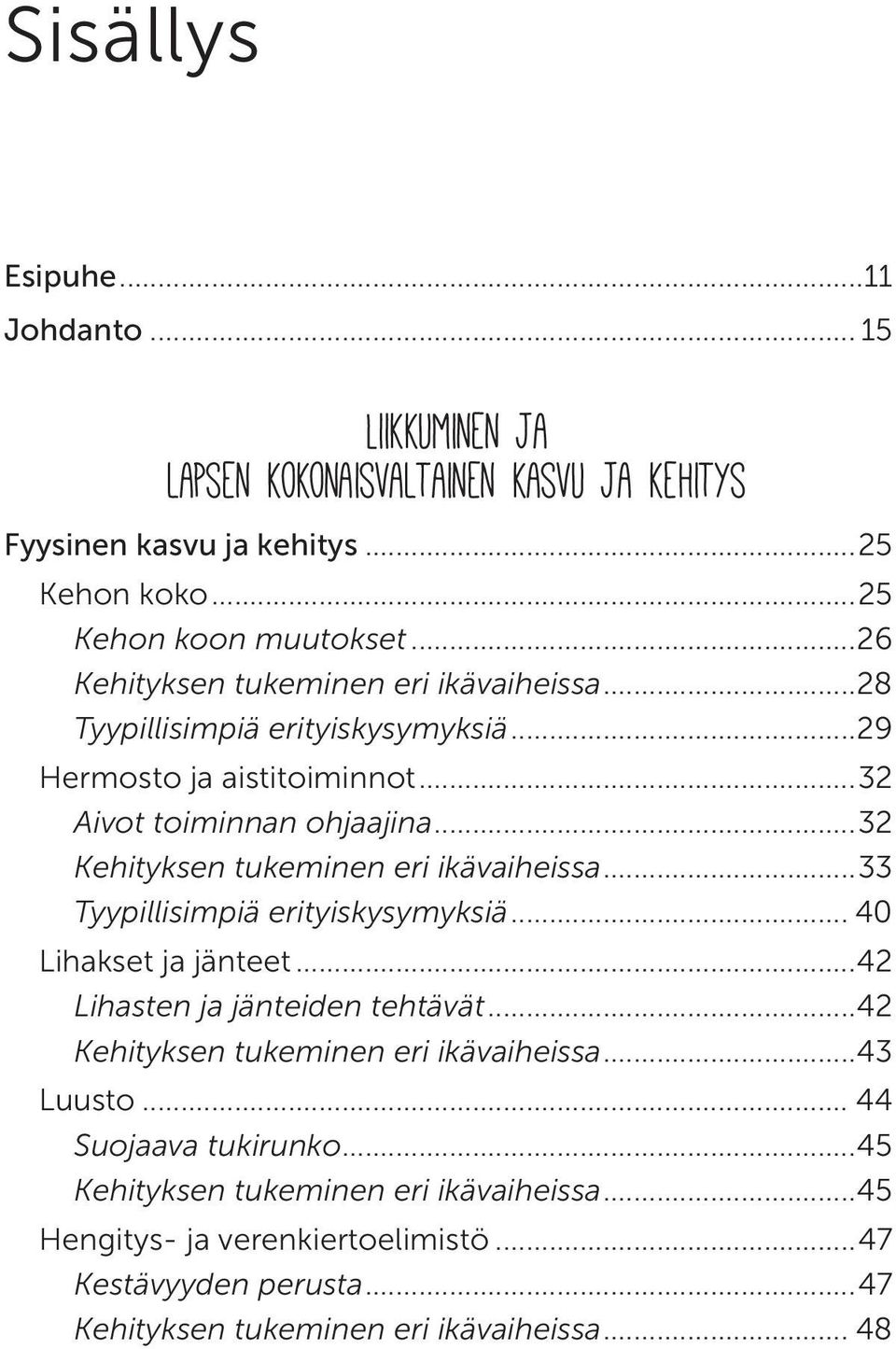 ..32 Kehityksen tukeminen eri ikävaiheissa...33 Tyypillisimpiä erityiskysymyksiä... 40 Lihakset ja jänteet...42 Lihasten ja jänteiden tehtävät.