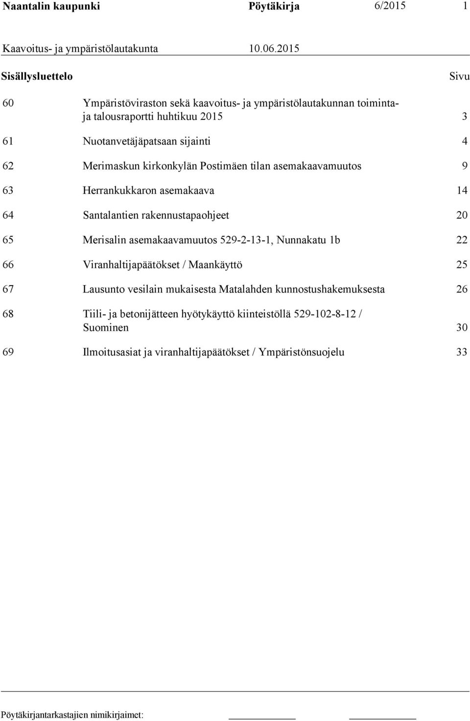 Merimaskun kirkonkylän Postimäen tilan asemakaavamuutos 9 63 Herrankukkaron asemakaava 14 64 Santalantien rakennustapaohjeet 20 65 Merisalin asemakaavamuutos 529-2-13-1,