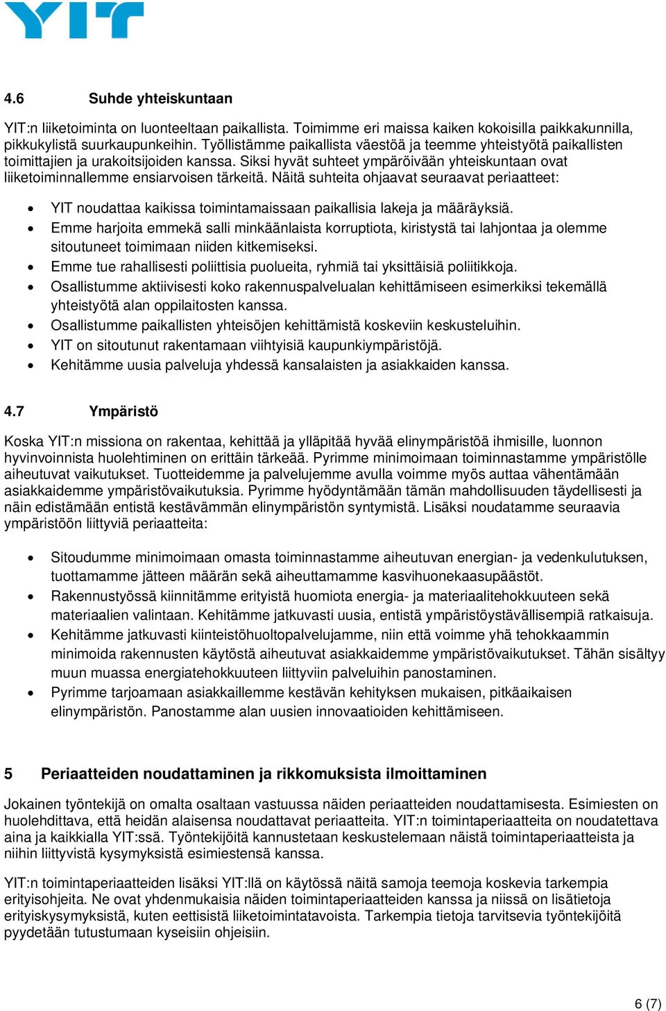 Siksi hyvät suhteet ympäröivään yhteiskuntaan ovat liiketoiminnallemme ensiarvoisen tärkeitä.