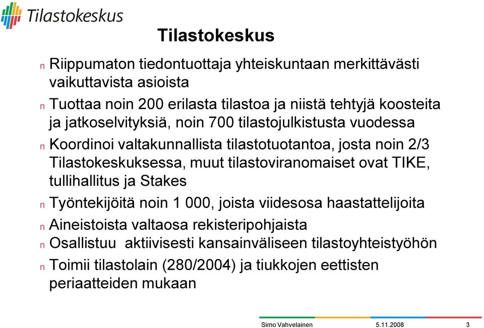 muut tilastoviranomaiset ovat TIKE, tullihallitus ja Stakes Työntekijöitä noin 1 000, joista viidesosa haastattelijoita Aineistoista valtaosa