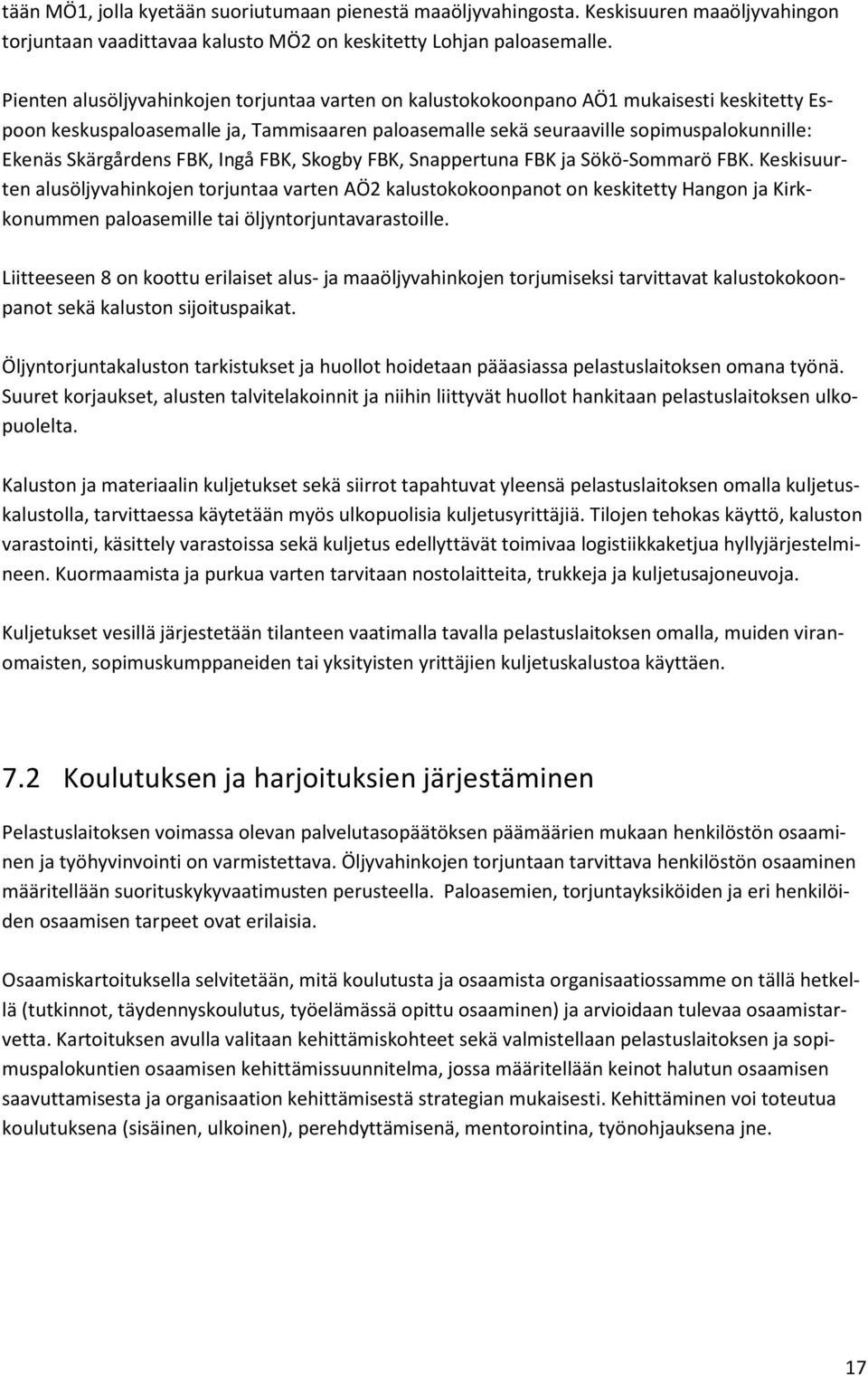 Skärgårdens FBK, Ingå FBK, Skogby FBK, Snappertuna FBK ja Sökö-Sommarö FBK.