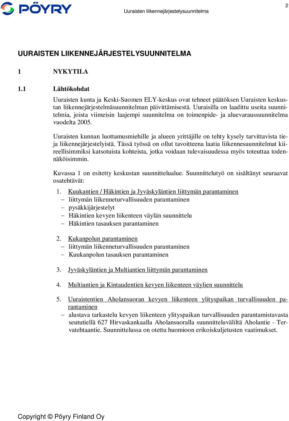 Uuraisilla on laadittu useita suunnitelmia, joista viimeisin laajempi suunnitelma on toimenpide- ja aluevaraussuunnitelma vuodelta 2005.