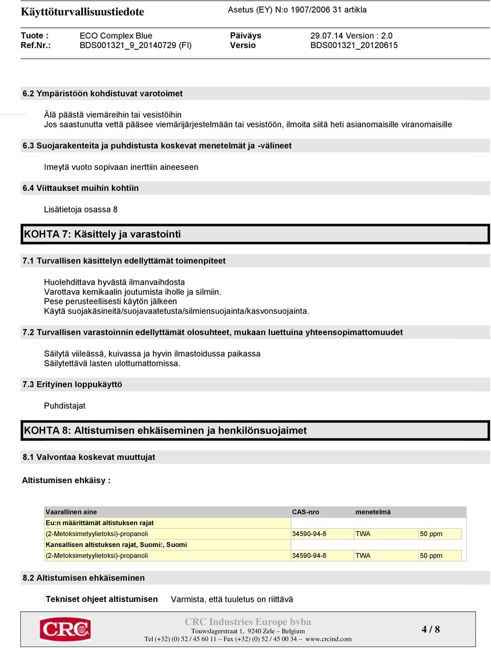 1 Turvallisen käsittelyn edellyttämät toimenpiteet Huolehdittava hyvästä ilmanvaihdosta Varottava kemikaalin joutumista iholle ja silmiin.