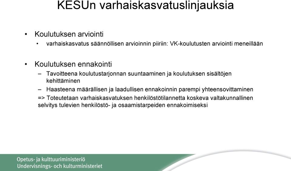 koulutuksen sisältöjen kehittäminen Haasteena määrällisen ja laadullisen ennakoinnin parempi yhteensovittaminen =>