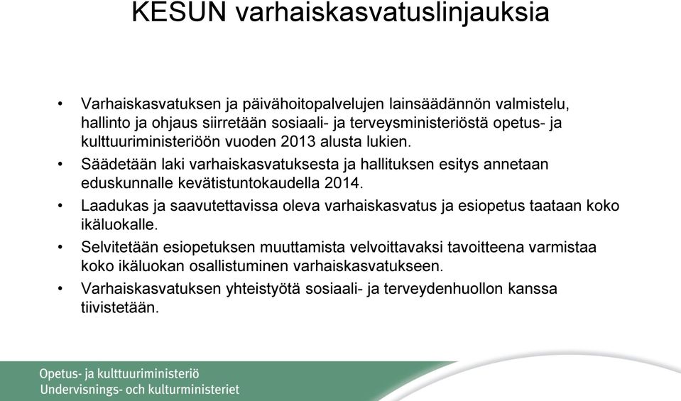 Säädetään laki varhaiskasvatuksesta ja hallituksen esitys annetaan eduskunnalle kevätistuntokaudella 2014.