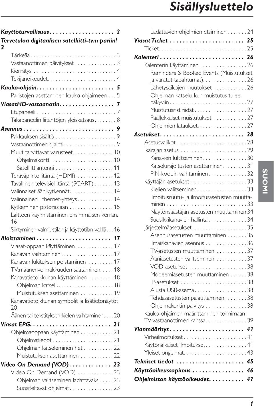 ............................ 7 Takapaneelin liitäntöjen yleiskatsaus........ 8 Asennus............................ 9 Pakkauksen sisältö...................... 9 Vastaanottimen sijainti.