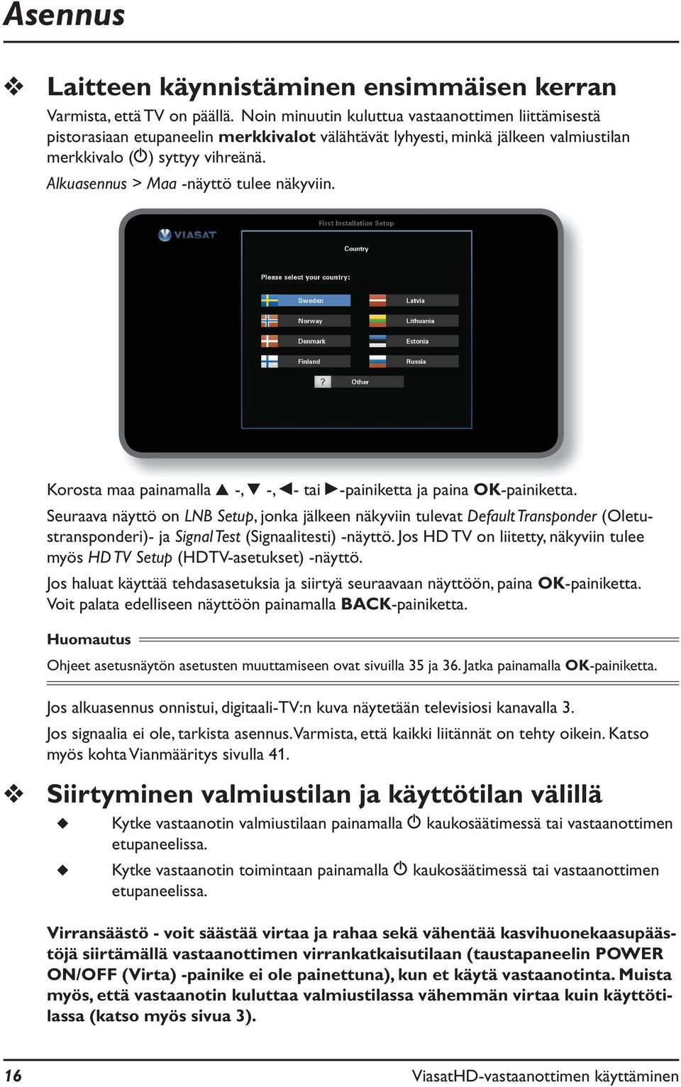 Alkuasennus > Maa -näyttö tulee näkyviin. Korosta maa painamalla U -, D -, L- tai R-painiketta ja paina OK-painiketta.