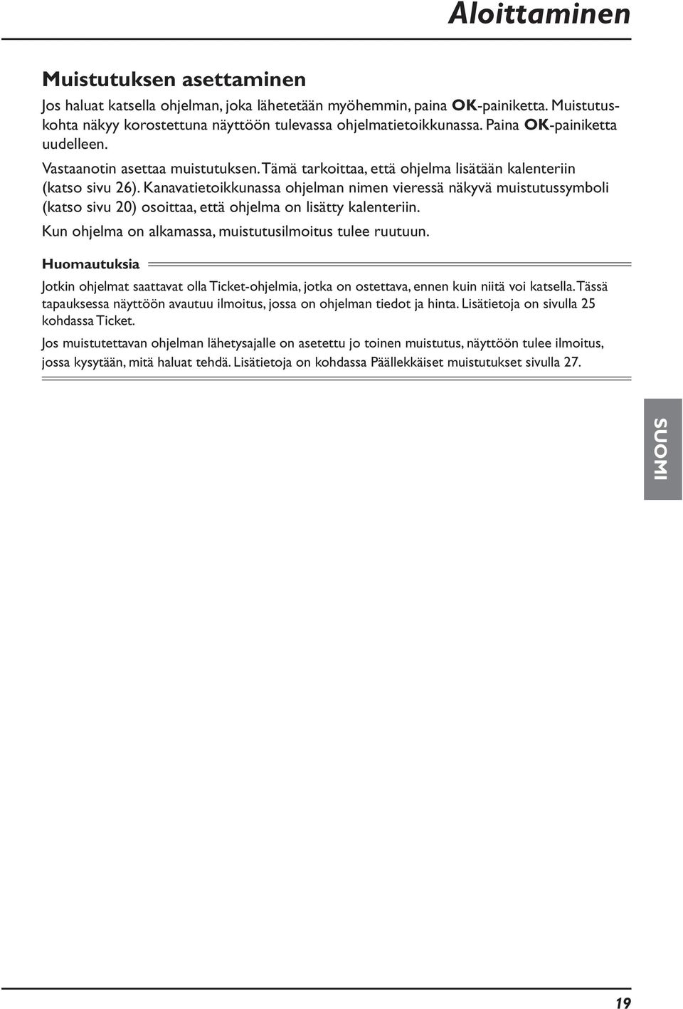 Kanavatietoikkunassa ohjelman nimen vieressä näkyvä muistutussymboli (katso sivu 20) osoittaa, että ohjelma on lisätty kalenteriin. Kun ohjelma on alkamassa, muistutusilmoitus tulee ruutuun.