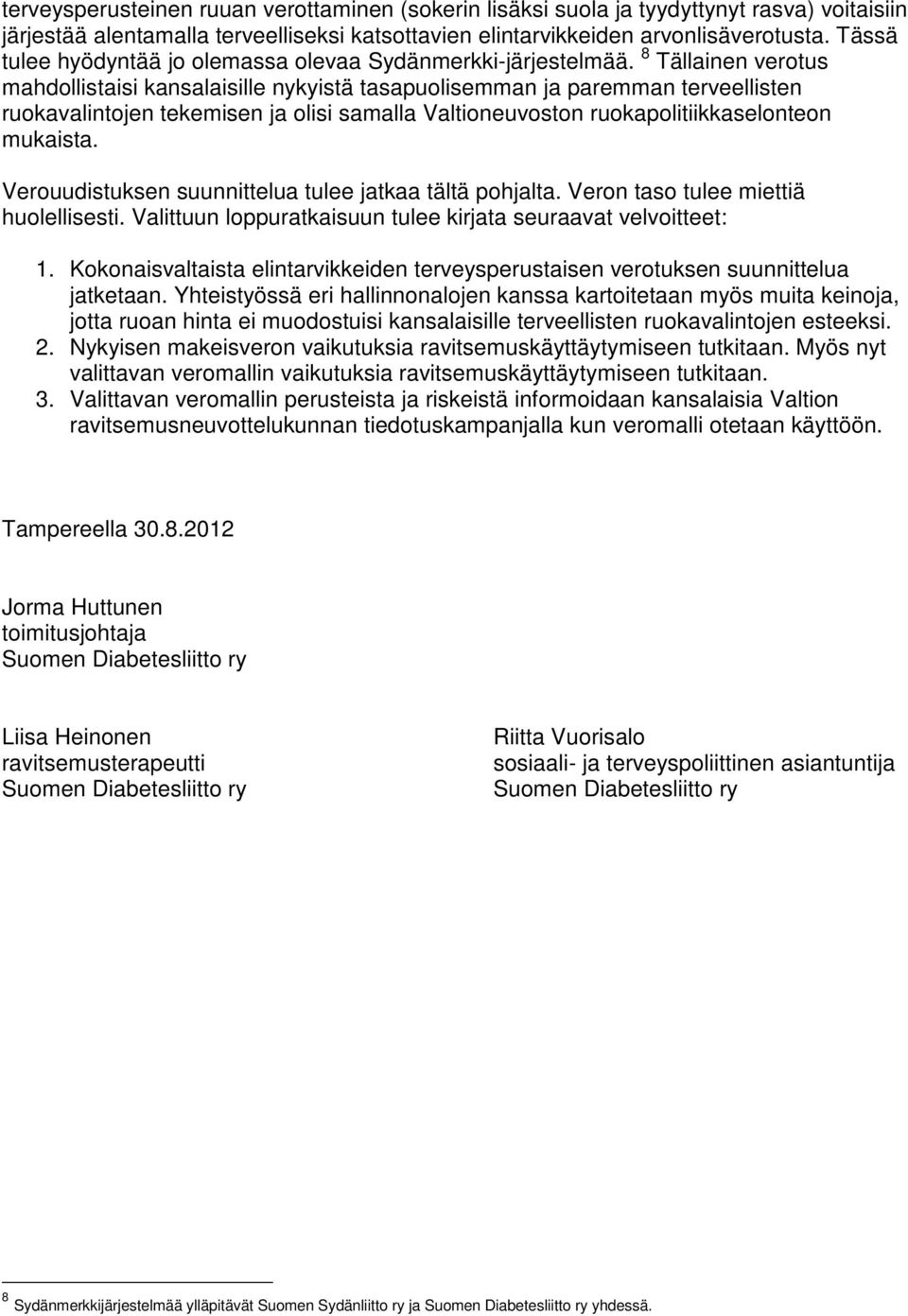 8 Tällainen verotus mahdollistaisi kansalaisille nykyistä tasapuolisemman ja paremman terveellisten ruokavalintojen tekemisen ja olisi samalla Valtioneuvoston ruokapolitiikkaselonteon mukaista.