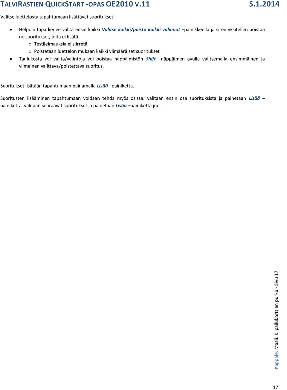 näppäimen avulla valitsemalla ensimmäinen ja viimeinen valittava/poistettava suoritus. Suoritukset lisätään tapahtumaan painamalla Lisää painiketta.