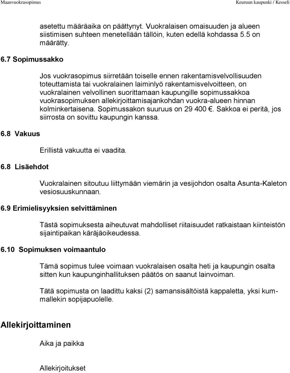 vuokrasopimuksen allekirjoittamisajankohdan vuokra-alueen hinnan kolminkertaisena. Sopimussakon suuruus on 29 400. Sakkoa ei peritä, jos siirrosta on sovittu kaupungin kanssa.