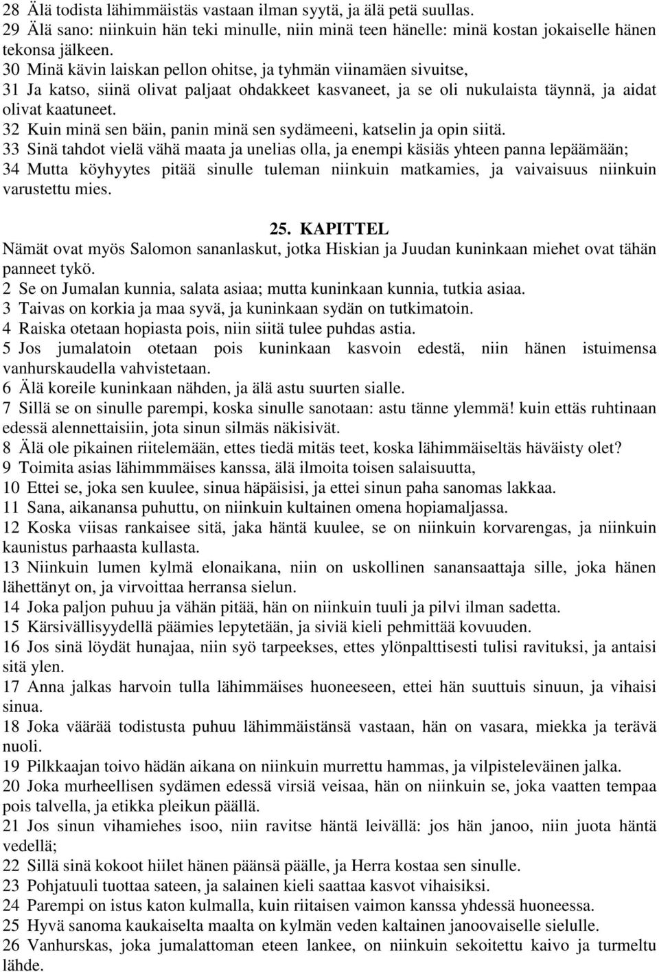 32 Kuin minä sen bäin, panin minä sen sydämeeni, katselin ja opin siitä.