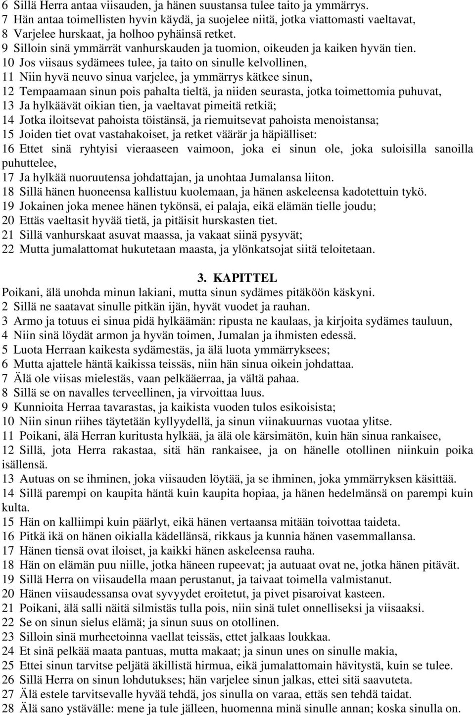 9 Silloin sinä ymmärrät vanhurskauden ja tuomion, oikeuden ja kaiken hyvän tien.
