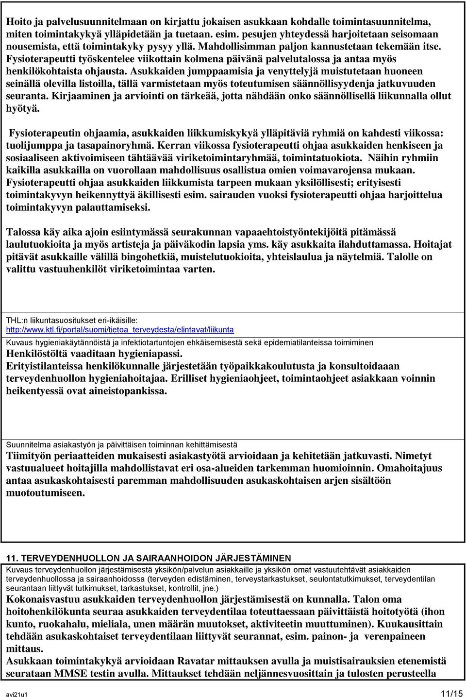Fysioterapeutti työskentelee viikottain kolmena päivänä palvelutalossa ja antaa myös henkilökohtaista ohjausta.