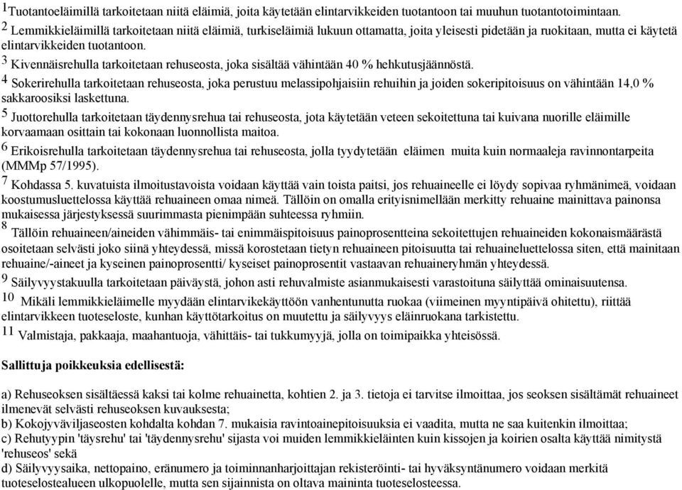 3 Kivennäisrehulla tarkoitetaan rehuseosta, joka sisältää vähintään 40 % hehkutusjäännöstä.