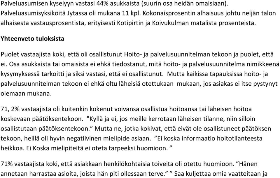 Yhteenveto tuloksista Puolet vastaajista koki, että oli osallistunut Hoito- ja palvelusuunnitelman tekoon ja puolet, että ei.