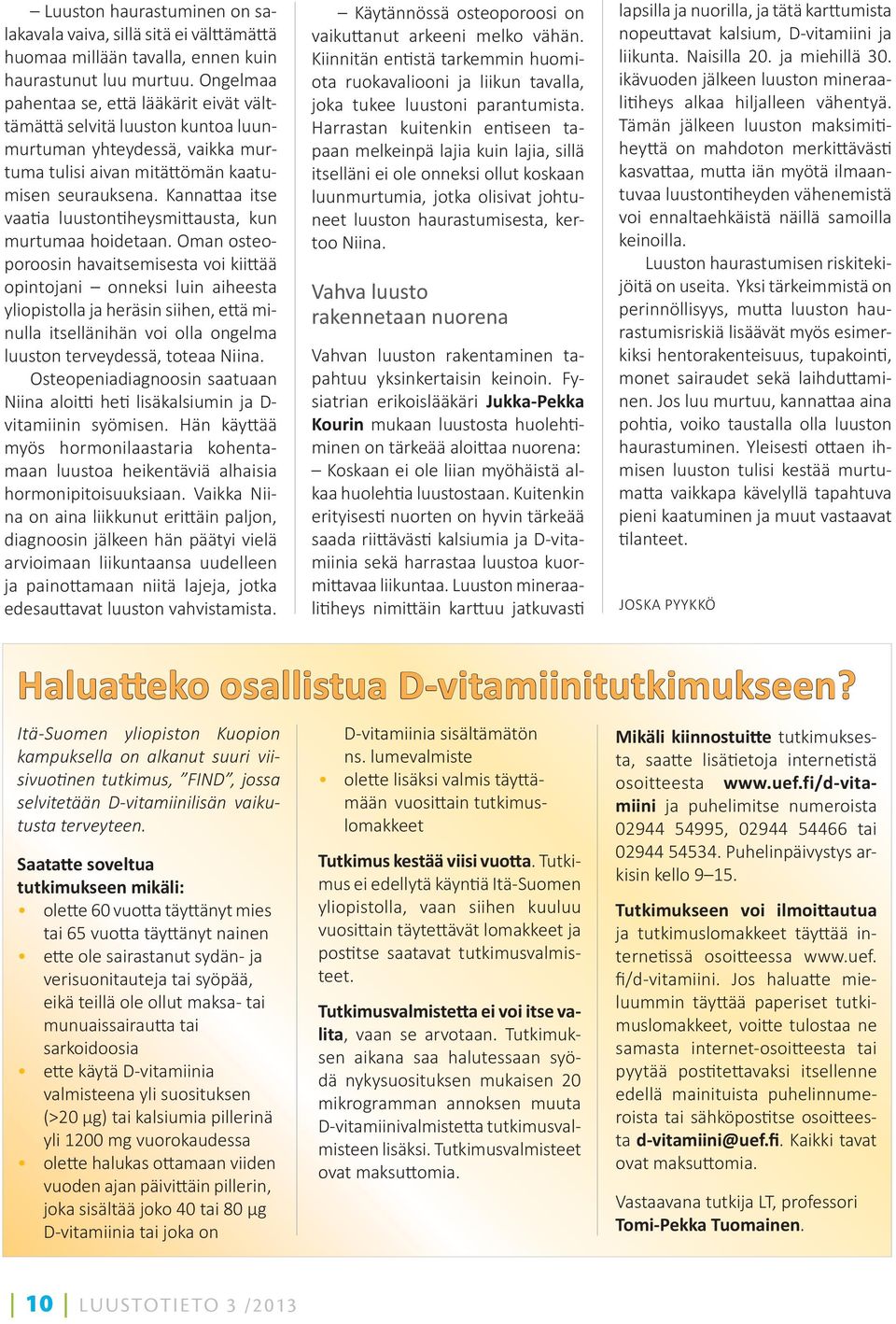 Kanna aa itse vaa a luuston heysmi austa, kun murtumaa hoidetaan.