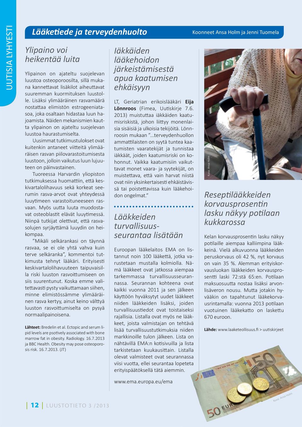 Näiden mekanismien kautta ylipainon on ajateltu suojelevan luustoa haurastumiselta.