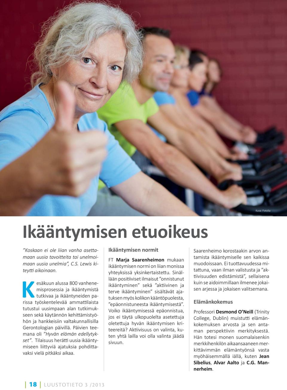 valtakunnallisilla Gerontologian päivillä. Päivien teemana oli Hyvän elämän edellytykset. Tilaisuus herä uusia ikääntymiseen lii yviä ajatuksia pohdi avaksi vielä pitkäksi aikaa.