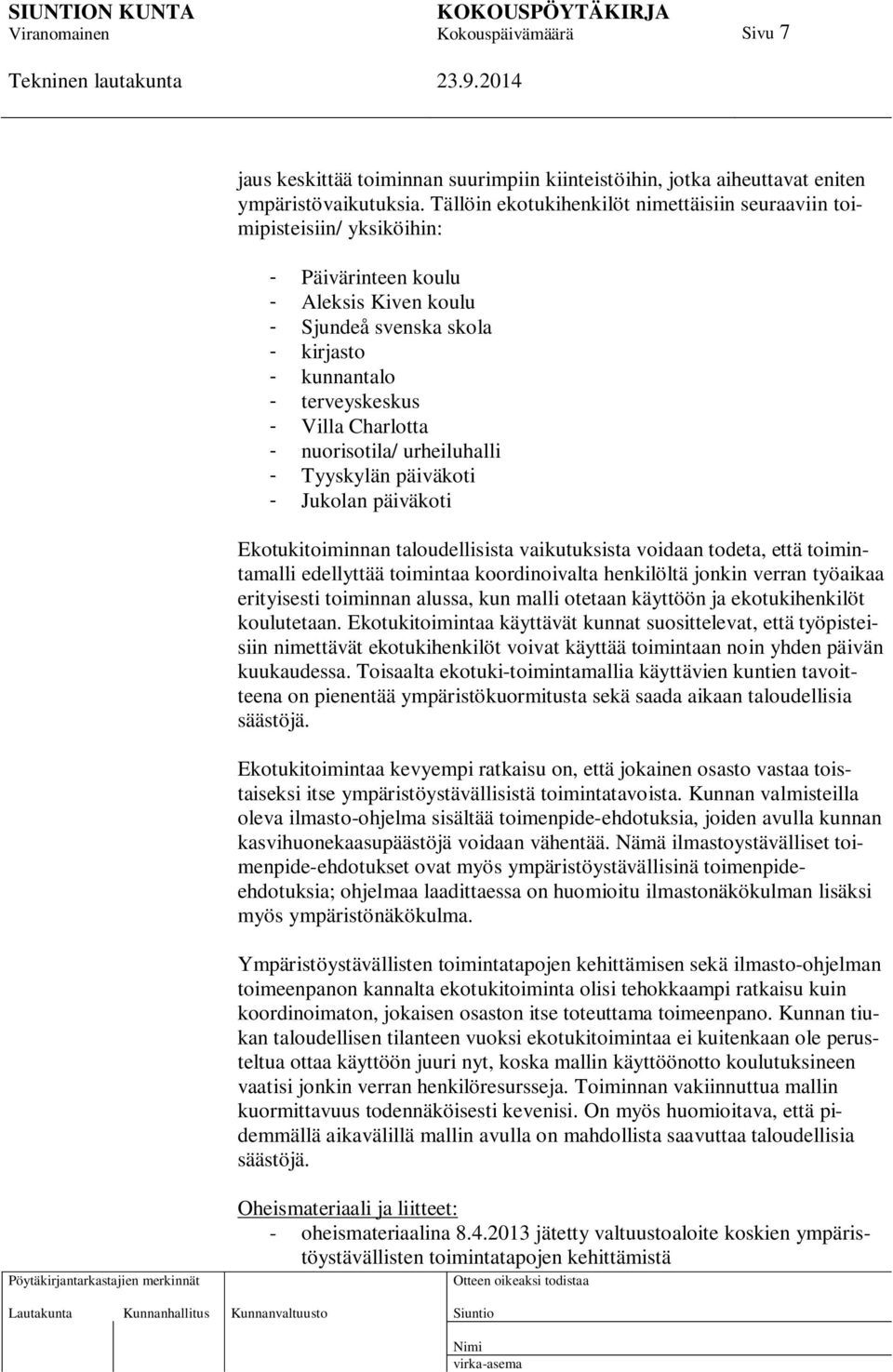 Charlotta - nuorisotila/ urheiluhalli - Tyyskylän päiväkoti - Jukolan päiväkoti Ekotukitoiminnan taloudellisista vaikutuksista voidaan todeta, että toimintamalli edellyttää toimintaa koordinoivalta