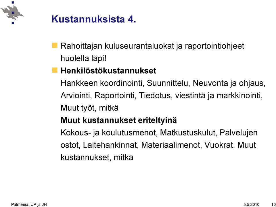 Tiedotus, viestintä ja markkinointi, Muut työt, mitkä Muut kustannukset eriteltyinä Kokous- ja