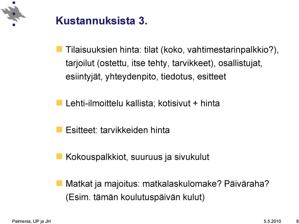 esitteet Lehti-ilmoittelu kallista; kotisivut + hinta Esitteet: tarvikkeiden hinta Kokouspalkkiot,